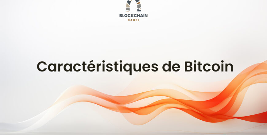 Formation Blockchain Maroc - Caractéristiques de Bitcoin