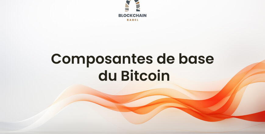 Formation Blockchain Maroc - Composantes de base du Bitcoin