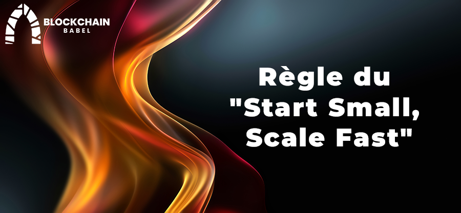 Règle du "Start Small, Scale Fast"